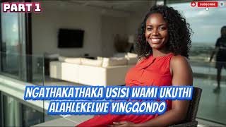 Download lagu Ngathakathaka usisi wami ukuthi alahlekelwe yingqondo, ngoba wangithathela umyeni wami_PART 1 mp3