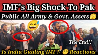 IMF's Big Shock 🇵🇰 - Public All Your Army & Government Assets🫣 - Pak Public Reactions
