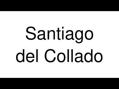 How to Pronounce Santiago del Collado (Spain)