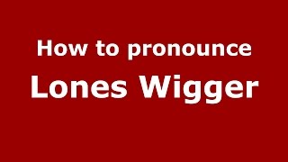 How to pronounce Lones Wigger