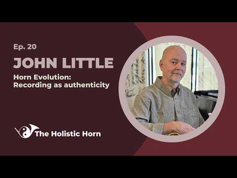 Horn Evolution: Recording as Authenticity with John Little