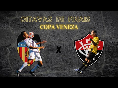 VALENCIA X VITORIA - OITAVAS DE FINAIS 🤩🔥 COPA VENEZA 🦁