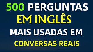 🎯 AS 500 PERGUNTAS MAIS IMPORTANTES PARA QUEM QUER FALAR INGLÊS DE VERDADE 🎯