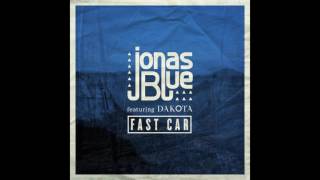 Jonas Blue feat. Dakota - Fast Car (Radio Edit) - 2015 - HQ - HD - Audio