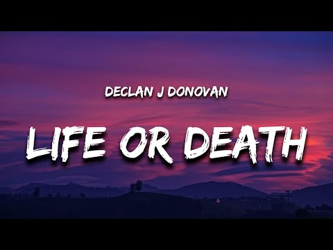 Declan J Donovan - Life Or Death (Lyrics)