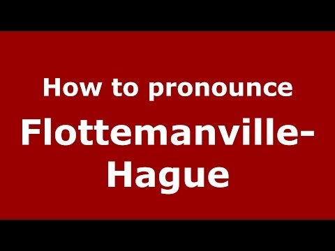 How to pronounce Flottemanville-Hague (French/France) - PronounceNames.com