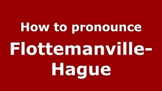How to pronounce Flottemanville-Hague