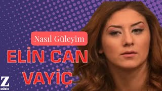 Elin Can Vayiç - Nasıl Güleyim [ Karadeniz'de Bir Ömür ©  2013 Z Müzik ]