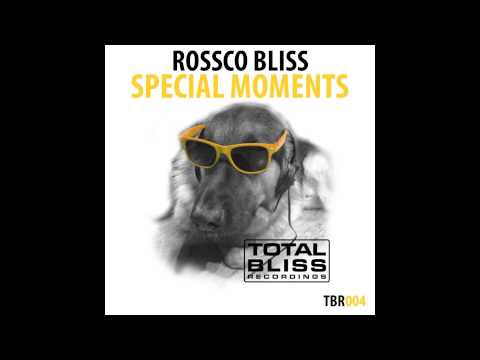 Rossco Bliss (Special Moments) - Original (OUT NOW)