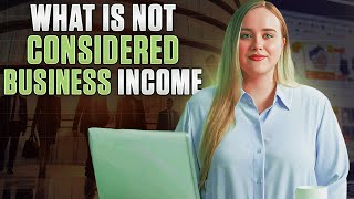 What is Not Considered Business Income?