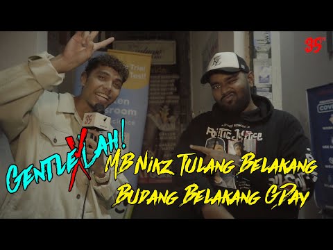 Gentle Lah! X! MB Nikz Tulang Belakang Budak Belakang GDAY