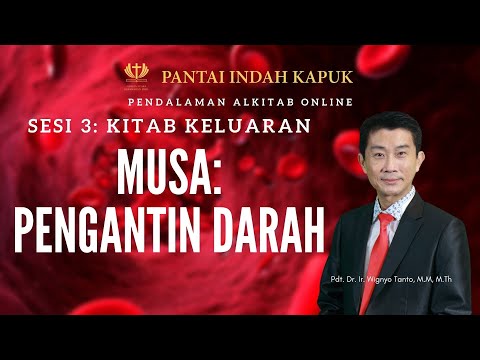 Kitab Keluaran (Sesi 3) - Musa - Pengantin Darah - Pdt. Dr. Ir. Wignyo Tanto, M.M, M.Th