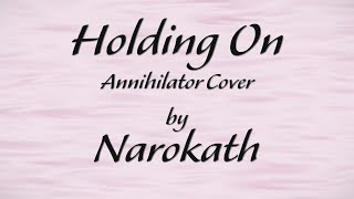 Holding On (Annihilator Full Cover) - by Narokath