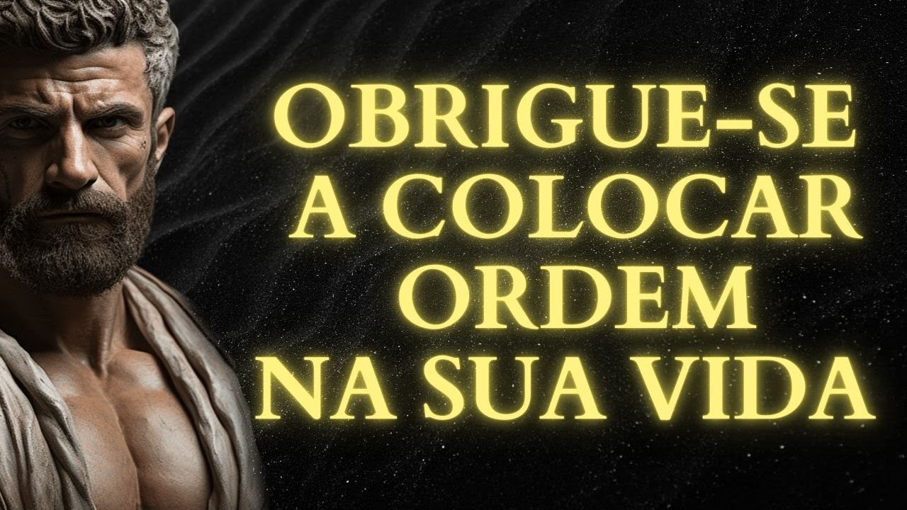 OBRIGUE-SE A ORGANIZAR SUA VIDA ou TUDO VAI DESMORONAR | LIÇÕES do ESTOICISMO