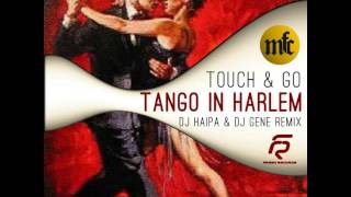 Touch & Go - Tango in Harlem (DJ Haipa & DJ Gene Remix)