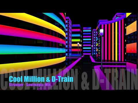Cool Million & D-Train - Stronger - Soulmagic Remix