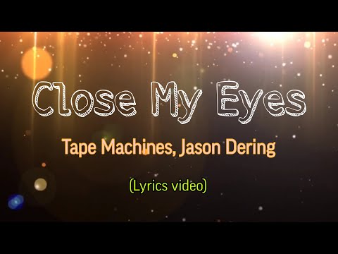 Close My Eyes - Tape Machines, Jason Dering (Full lyrics video)
