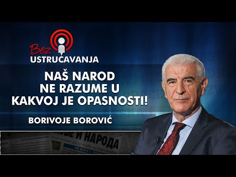 Borivoje Borović - Naš narod ne razume u kakvoj je opasnosti!