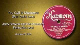 Jerry Fenwyck Orchestra - You Call It Madness, But I Call It Love (1931)
