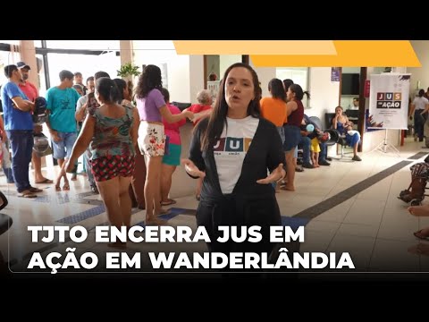 📺 JJ – TJTO encerra edição anual do Jus em Ação em Wanderlândia