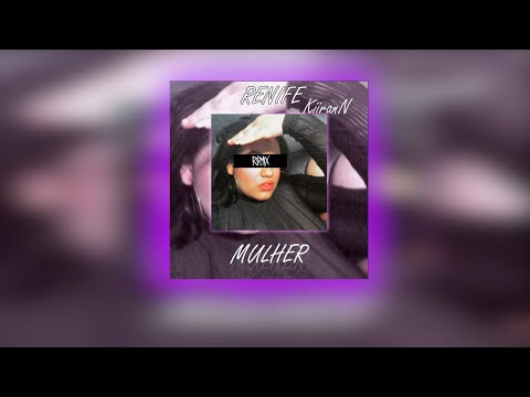 KiiranN & @Renife  "MULHER" [REMIX BY @kiirann.oni][OFFICIAL AUDIO]