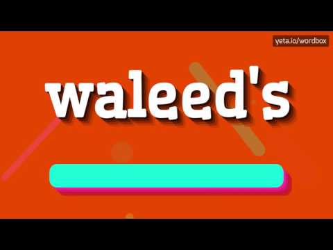 WALEED'S - HOW TO PRONOUNCE IT!?
