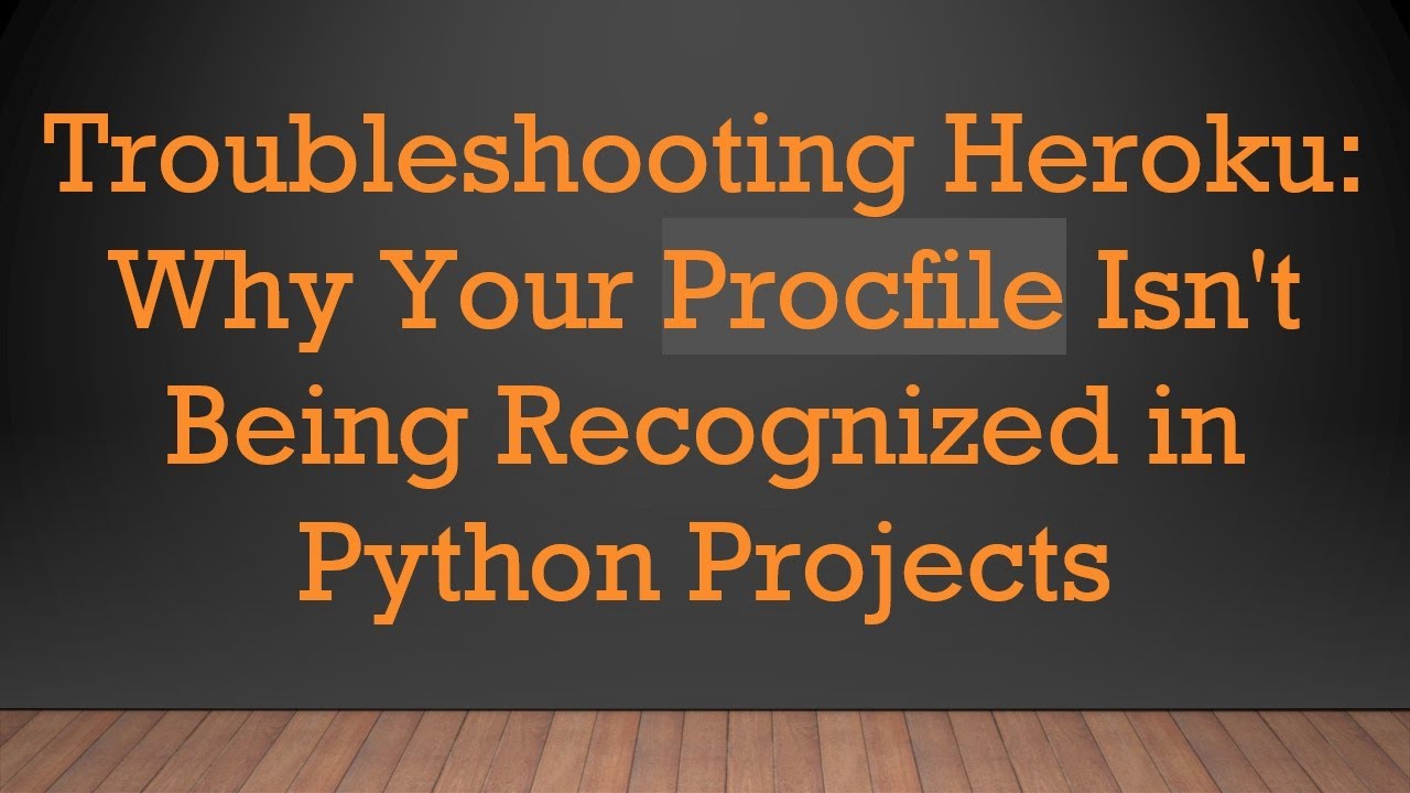 Troubleshooting Heroku: Why Your Procfile Isn't Being Recognized in Python Projects