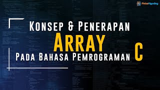 #7 Konsep Dasar dan Penerapan Array pada Bahasa Pemrograman C