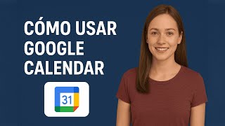 Cómo Usar Google Calendar Efectivamente en 2025 (Guía para Principiantes)