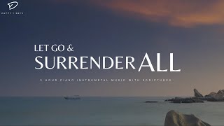 Let Go and Surrender All To God: 3 Hour Prayer & Meditation Music & Scriptures
