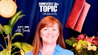 Completely Off Topic with Susan and Meg S3 Ep 03