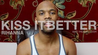 Rihanna - Kiss It Better (Matt Palmer Cover)