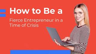 How to Be a Fierce Entrepreneur in a Time of Crisis