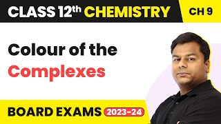 Colour of The Complexes - Coordination Compounds | Class 12 Chemistry Chapter 9 | IIT/JEE/NEET