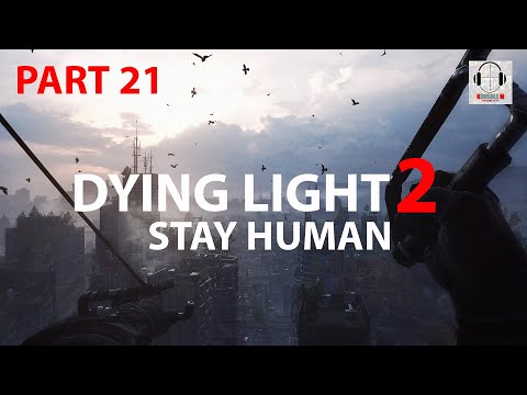 Dying Light 2 Stay Human | Walkthrough | Gameplay | Full Game (Part 21)