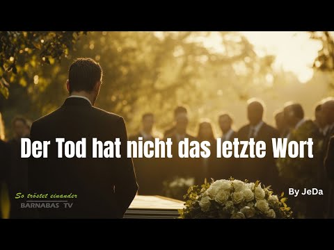 Der Tod hat nicht das letzte Wort
