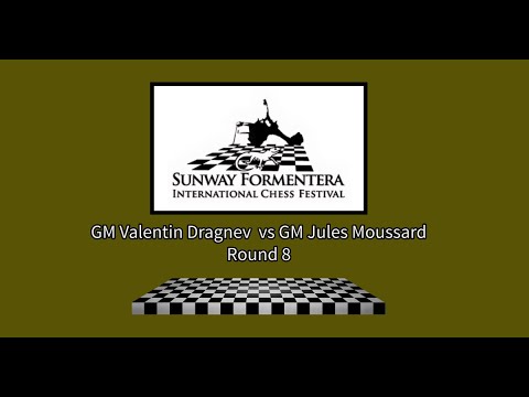 GM Valentin Dragnev vs GM Jules Moussard | Sunway Formentera Festival 2024 - Round 8