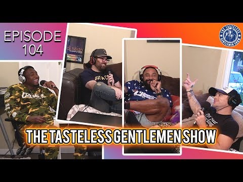 Episode 104 of The Tasteless Gentlemen Show