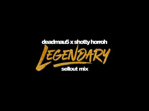 deadmau5 x Shotty Horroh - Legendary (Sellout Mix)