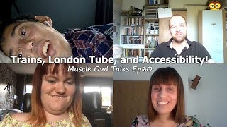 Muscle Owl Talks Ep60: Trains, the London Tube, and Accessibility!
