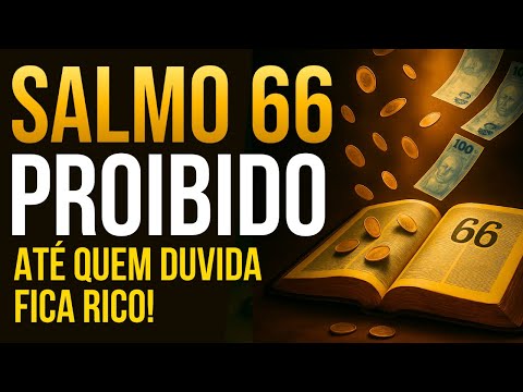 O SALMO 66 PROIBIDO QUE FAZ ATÉ QUEM DUVIDA FICAR RICO - MUITO DINHEIRO CHEGARÁ