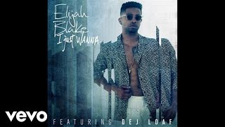 Elijah Blake - I Just Wanna... (Audio) ft. Dej Loaf