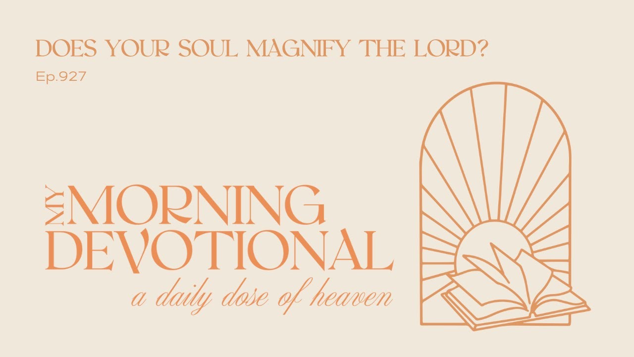 Does Your Soul Magnify The Lord?