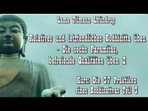 Relatives und letztendliches Bodhicitta üben: Die sechs Paramitas, befreiende Qualitäten üben 2