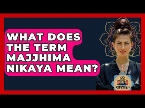 What Does The Term Majjhima Nikaya Mean? - Buddhism Reflections