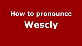 How to pronounce Wescly