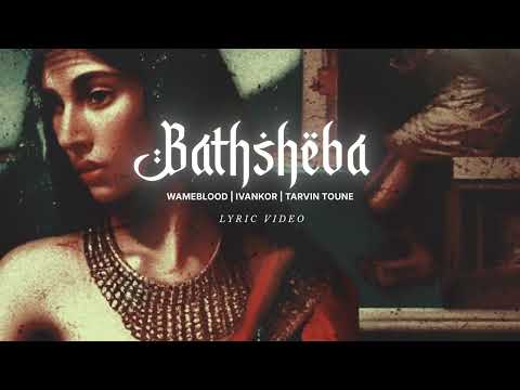 Wameblood, Tarvin Toune & Ivankor - Bathsheba (Lyric Video)