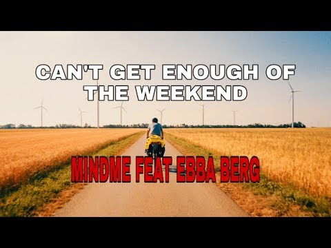 Can't Get Enough Of The Weekend - Mindme Feat Ebba Berg