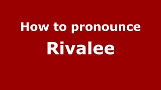 How to pronounce Rivalee