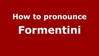 How to pronounce Formentini